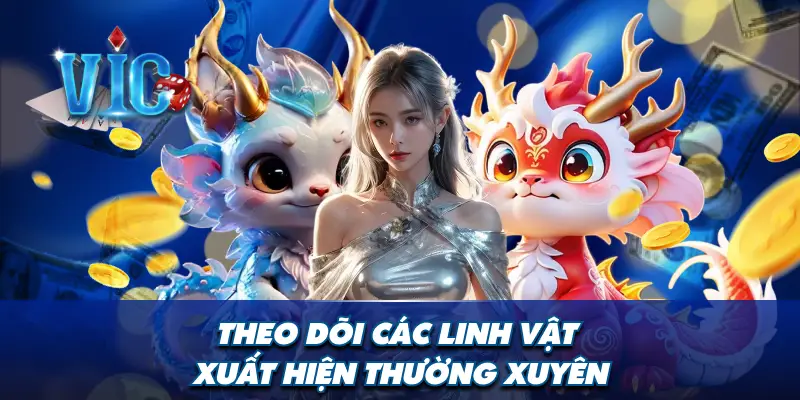 Theo dõi các linh vật xuất hiện thường xuyên