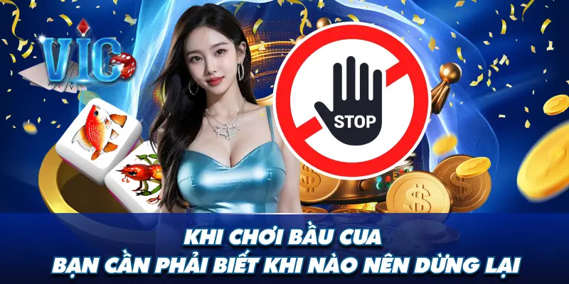 Khi chơi Bầu Cua, bạn cần phải biết khi nào nên dừng lại