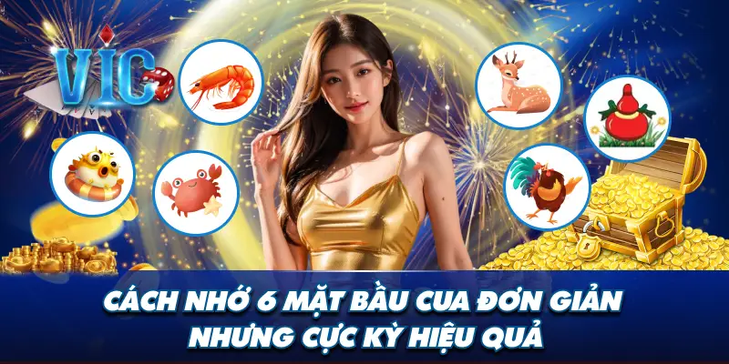 Cách nhớ 6 mặt bầu cua đơn giản nhưng cực kỳ hiệu quả