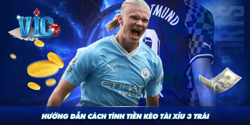 Hướng dẫn cách tính tiền kèo tài xỉu 3 trái