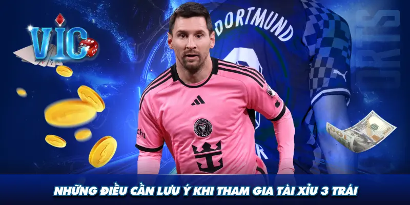 Những điều cần lưu ý khi tham gia tài xỉu 3 trái