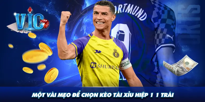 Một vài mẹo để chọn kèo tài xỉu hiệp 1 1 trái