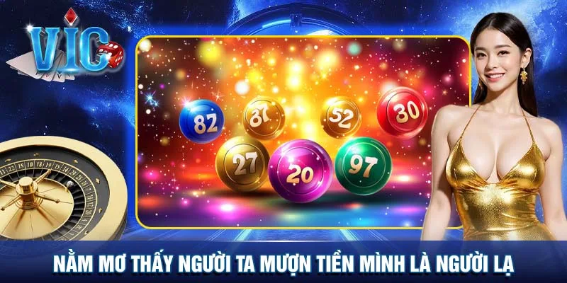 Nằm mơ thấy người ta mượn tiền mình là người lạ