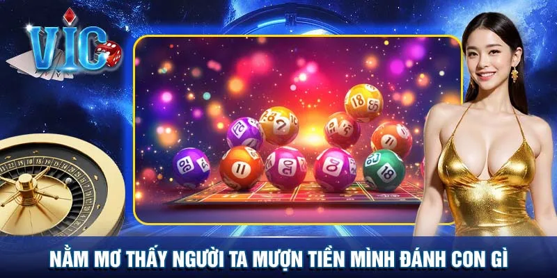 Nằm mơ thấy người ta mượn tiền mình đánh con gì