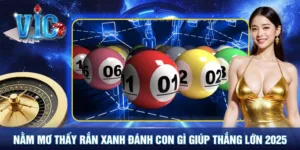 Nằm mơ thấy rắn xanh đánh con gì giúp thắng lớn 2025