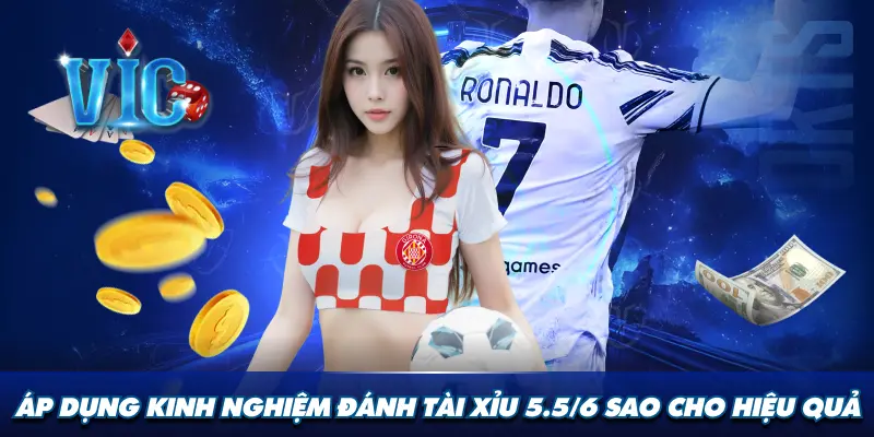 Áp dụng kinh nghiệm đánh tài xỉu 5.5/6 sao cho hiệu quả
