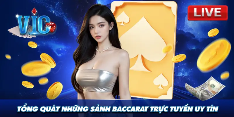 Tổng quát những sảnh Baccarat trực tuyến uy tín