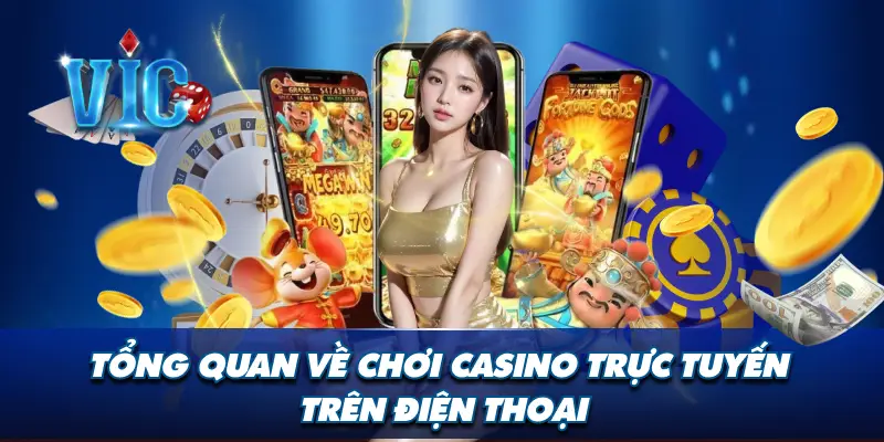 Tổng thể về chơi casino trực tuyến trên điện thoại