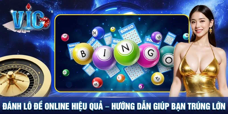 Đánh lô đề online hiệu quả - Hướng dẫn giúp bạn trúng lớn