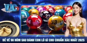 Đề về 98 hôm sau đánh con lô gì chuẩn xác 2025