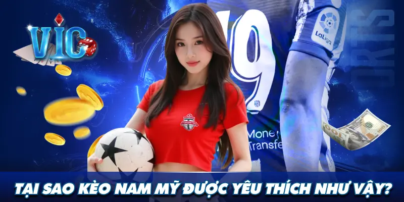 Tại sao kèo Nam Mỹ được yêu thích như vậy?