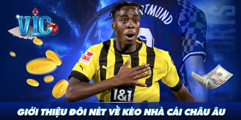 Giới thiệu đôi nét về kèo nhà cái châu Âu