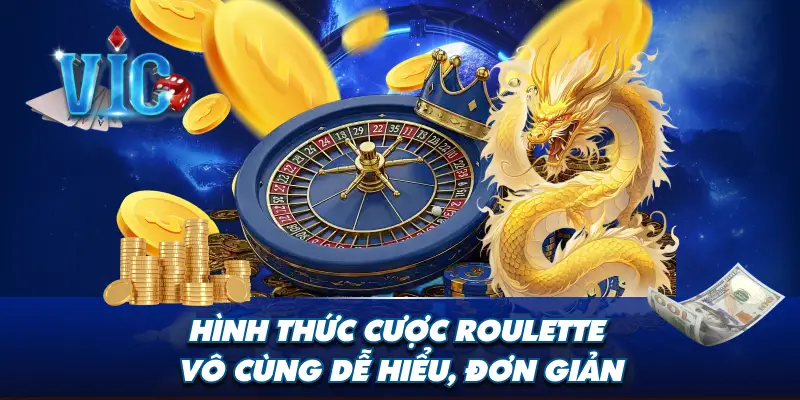 Hình thức cược Roulette vô cùng dễ hiểu, đơn giản