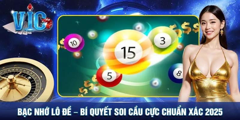 Bạc nhớ lô đề - Bí quyết soi cầu cực chuẩn xác 2025