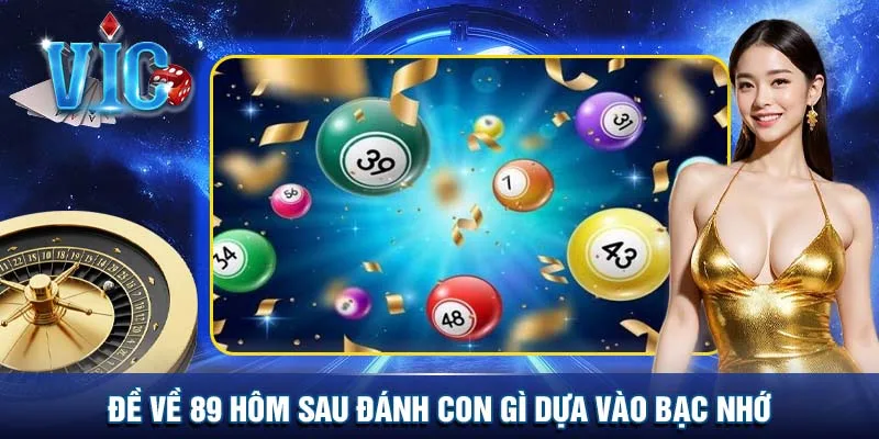 Đề về 89 hôm sau đánh con gì dựa vào bạc nhớ