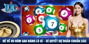 Đề về 89 hôm sau đánh lô gì - Bí quyết dự đoán chính xác