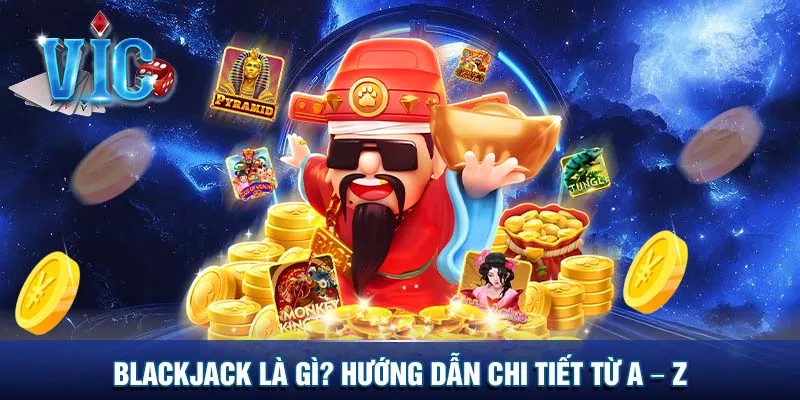 Blackjack là gì? Hướng dẫn chi tiết từ A - Z