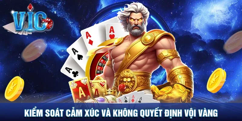 Kiểm soát cảm xúc và không quyết định vội vàng