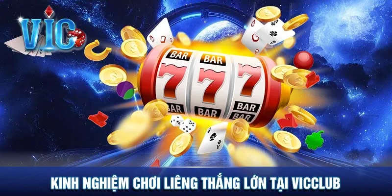 Kinh nghiệm chơi Liêng thắng lớn tại Vicclub