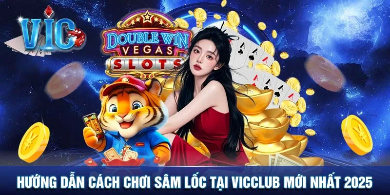 Hướng dẫn cách chơi Sâm lốc tại Vicclub mới nhất 2025