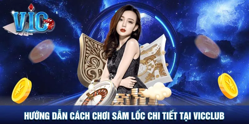 Hướng dẫn cách chơi sâm lốc chi tiết tại Vicclub