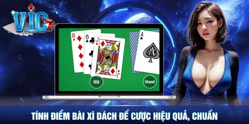 Tính điểm bài Xì dách để cược hiệu quả, chuẩn