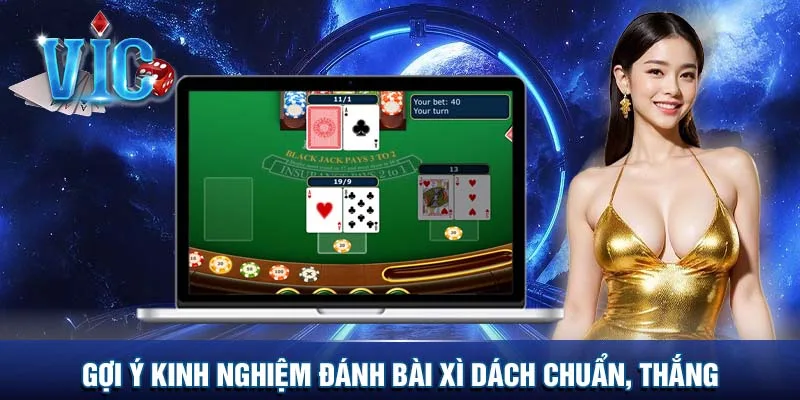 Gợi ý kinh nghiệm đánh bài Xì dách chuẩn, thắng