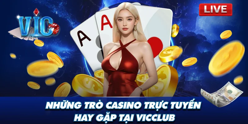 Những trò casino trực tuyến hay gặp tại Vicclub