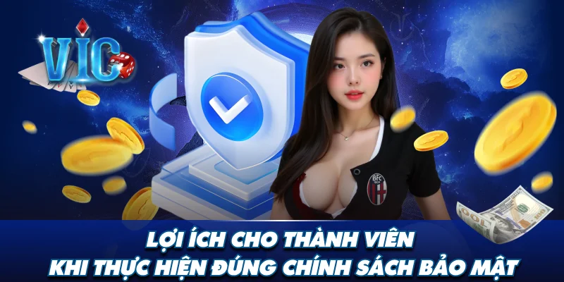 Lợi ích cho thành viên khi thực hiện đúng chính sách bảo mật