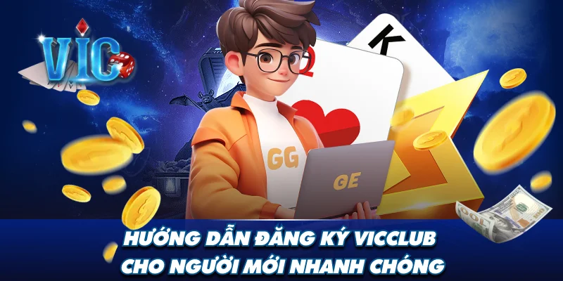 Hướng dẫn đăng ký Vicclub cho người mới nhanh chóng