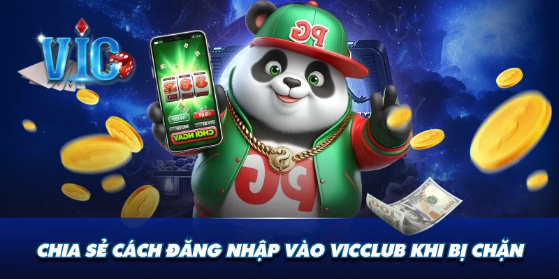 Chia sẻ cách đăng nhập vào Vicclub khi bị chặn