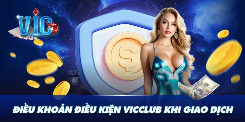 Điều khoản điều kiện Vicclub khi giao dịch