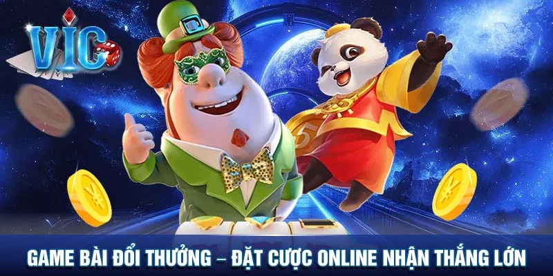 Game bài đổi thưởng - Đặt cược online kịch tính nhận thưởng lớn