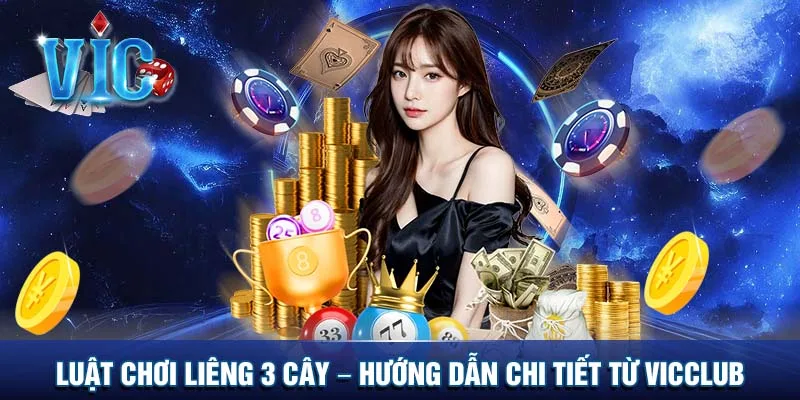 Luật chơi Liêng 3 cây - Hướng dẫn chi tiết từ Vicclub