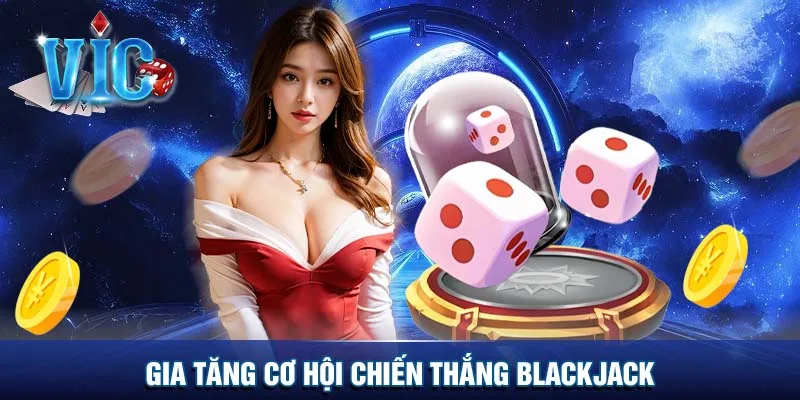 Gia tăng cơ hội chiến thắng Blackjack