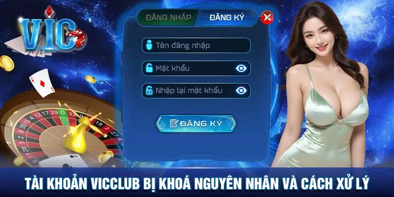 Tài khoản Vicclub bị khóa - Những nguyên nhân, cách xử lý
