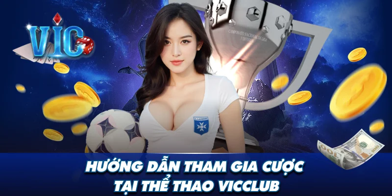 Hướng dẫn tham gia chơi tại thể thao Vicclub