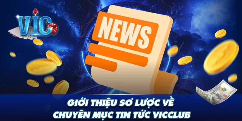 Giới thiệu sơ lược về chuyên mục tin tức Vicclub