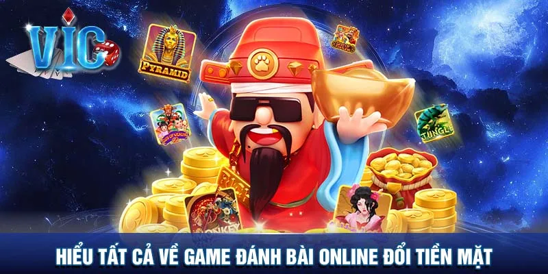 Hiểu tất cả về game đánh bài online đổi tiền mặt