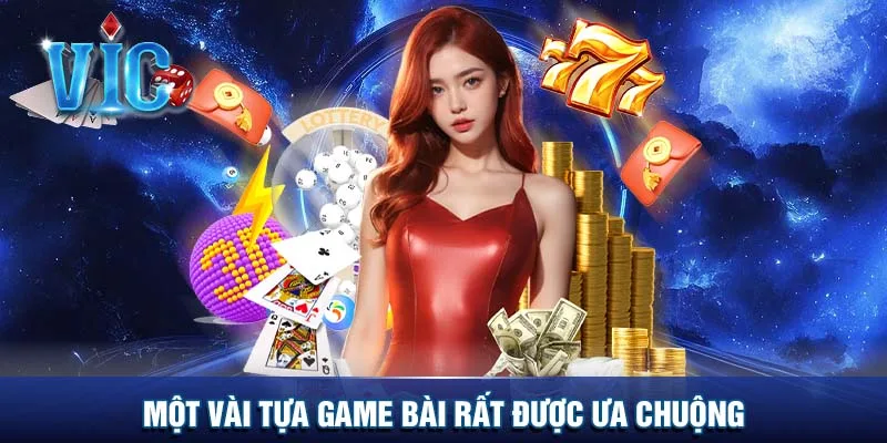 Một vài tựa game bài rất được ưa chuộng