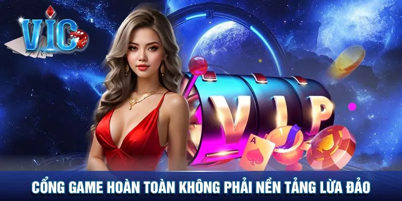 Cổng game hoàn toàn không phải nền tảng lừa đảo