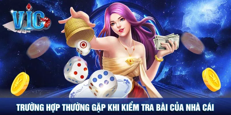 Trường hợp thường gặp khi kiểm tra bài của nhà cái