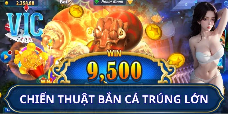 Vài chiến thuật dùng để bắn cá trúng lớn