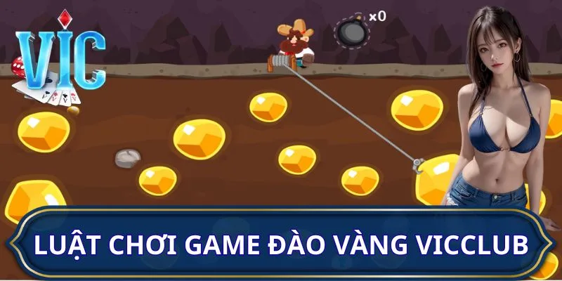 Hướng dẫn luật chơi game đào vàng VICCLUB