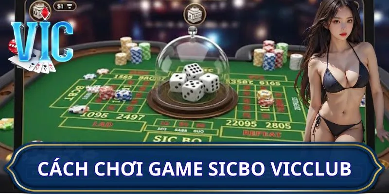 Hướng dẫn cách chơi game Sicbo VICCLUB