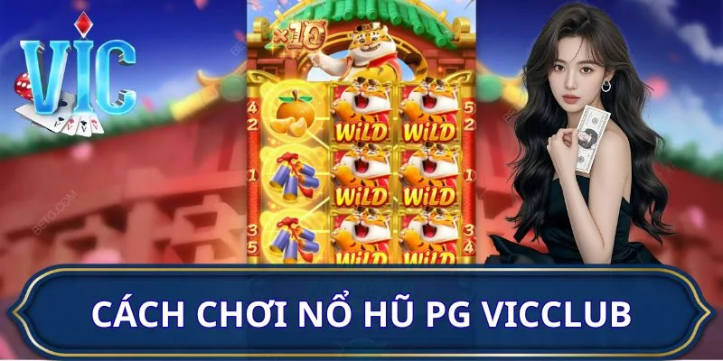 Hướng dẫn cách chơi nổ hũ PG VICCLUB